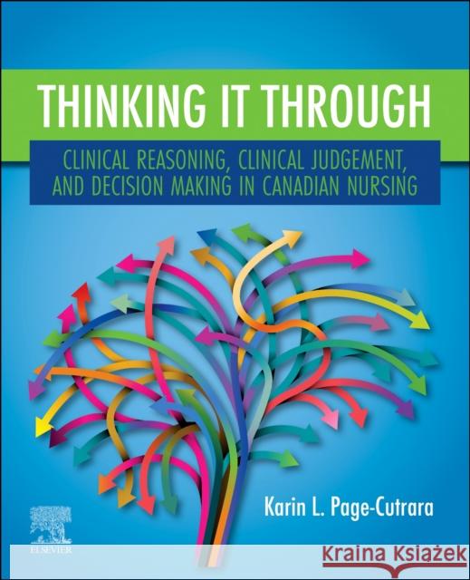 Thinking it Through: Clinical Reasoning, Clinical Judgement, and Decision Making in Canadian Nursing Karin L., RN, PhD, CCNE, CCSNE (Associate Dean, Learning, Teaching & Academic Programs and Associate Professor, Teaching 9780443125263 Elsevier Health Sciences