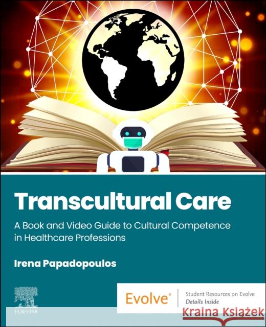 Transcultural Care: A Book and Video Guide to Cultural Competence in Healthcare Professions Irena (Professor of Transcultural Health and Nursing, Head, Research Centre for Transcultural Studies in Health, School 9780443126673 Elsevier Health Sciences