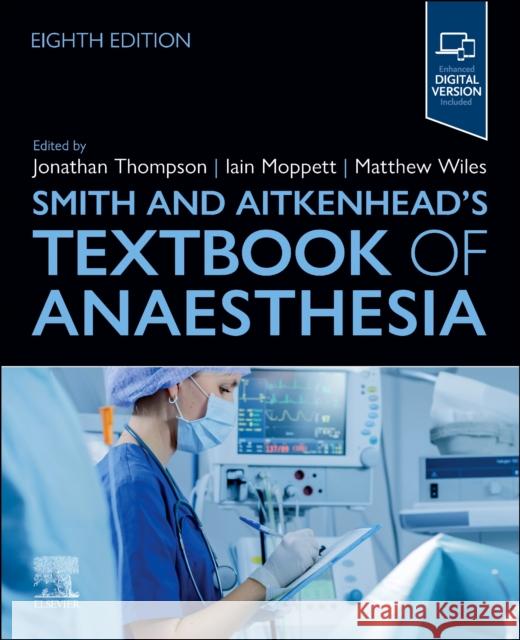 Smith and Aitkenhead's Textbook of Anaesthesia Jonathan Thompson Iain Moppett Matthew Wiles 9780443126680