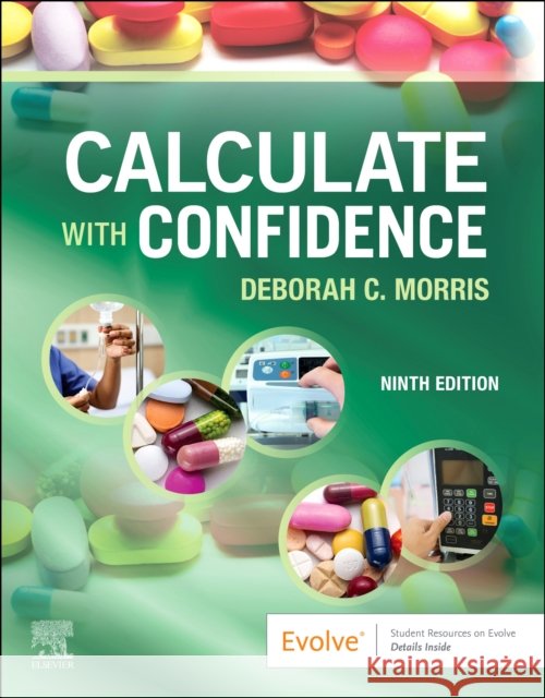 Calculate with Confidence Deborah C. (Professor of Nursing, Department of Nursing and Allied Health Sciences, Bronx Community College, Bronx, NY) 9780443127328 Elsevier