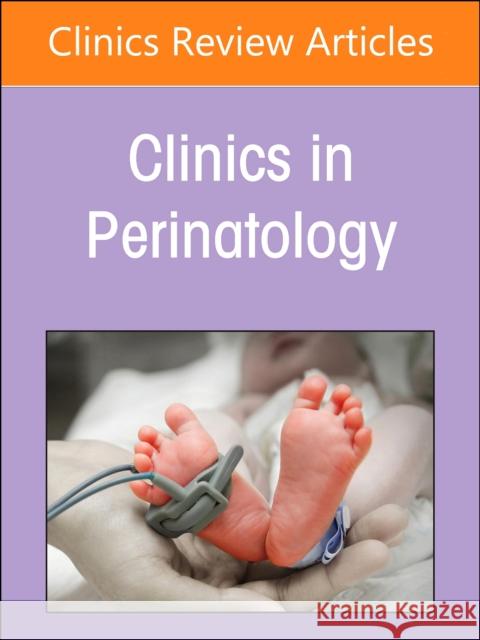 Perinatal and Neonatal Infections, An Issue of Clinics in Perinatology  9780443128790 Elsevier