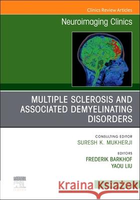 Multiple Sclerosis and Associated Demyelinating Disorders, An Issue of Neuroimaging Clinics of North America  9780443128899 Elsevier