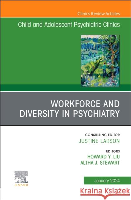 Workforce and Diversity in Psychiatry, An Issue of ChildAnd Adolescent Psychiatric Clinics of North America  9780443128912 Elsevier Health Sciences