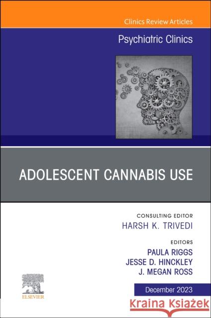 Adolescent Cannabis Use, An Issue of Psychiatric Clinics of North America  9780443128936 Elsevier Health Sciences