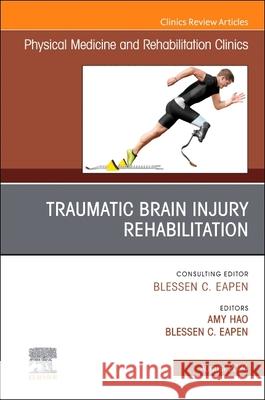 Traumatic Brain Injury Rehabilitation, An Issue of Physical Medicine and Rehabilitation Clinics of North America  9780443128974 Elsevier