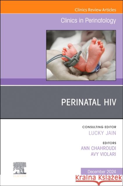 Perinatal HIV, An Issue of Clinics in Perinatology  9780443129131 Elsevier