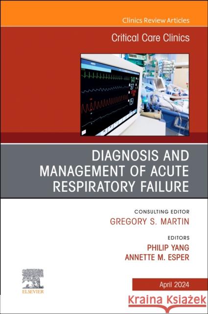 Diagnosis and Management of Acute Respiratory Failure, An Issue of Critical Care Clinics  9780443129179 Elsevier Health Sciences