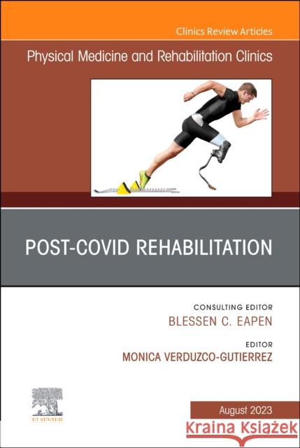 Post-Covid Rehabilitation, An Issue of Physical Medicine and Rehabilitation Clinics of North America Gutierrez, Monica Verduzco 9780443129476