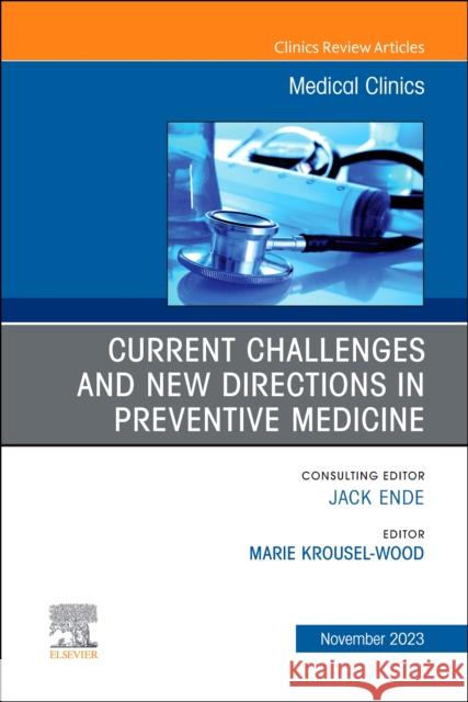Current Challenges and New Directions in Preventive Medicine, An Issue of Medical Clinics of North America  9780443129896 Elsevier Health Sciences