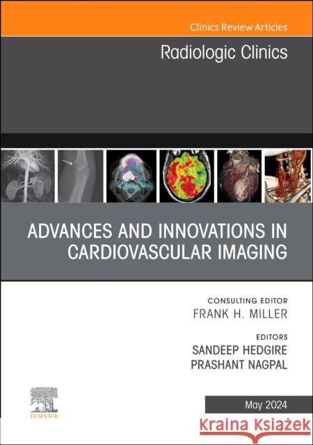 Advances and Innovations in Cardiovascular Imaging, An Issue of Radiologic Clinics of North America  9780443130199 Elsevier