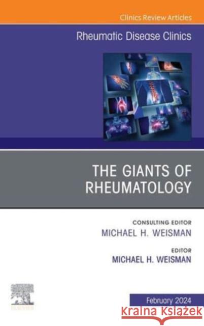 The Giants of Rheumatology, An Issue of Rheumatic Disease Clinics of North America  9780443130274 Elsevier Health Sciences
