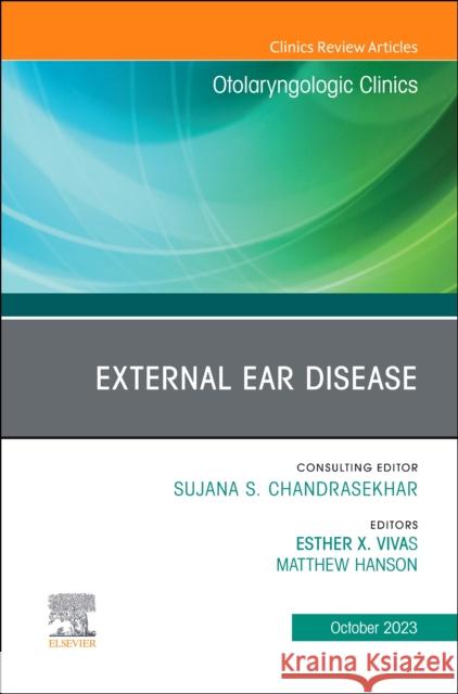 External Ear Disease, An Issue of Otolaryngologic Clinics of North America  9780443130335 Elsevier Health Sciences
