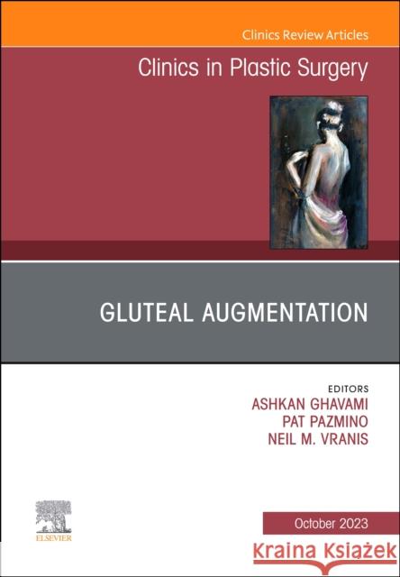 Gluteal Augmentation, An Issue of Clinics in Plastic Surgery  9780443130632 Elsevier Health Sciences