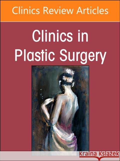 Acute and Reconstructive Burn Care, Part I, An Issue of Clinics in Plastic Surgery  9780443130656 Elsevier Health Sciences