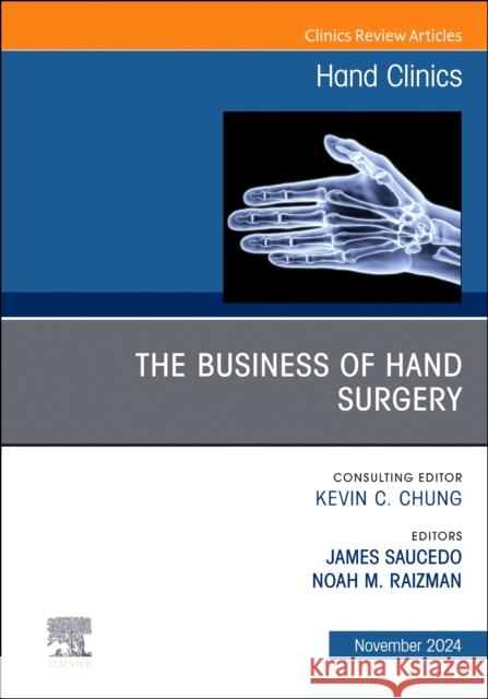 The Business of Hand Surgery, An Issue of Hand Clinics  9780443130755 Elsevier Health Sciences