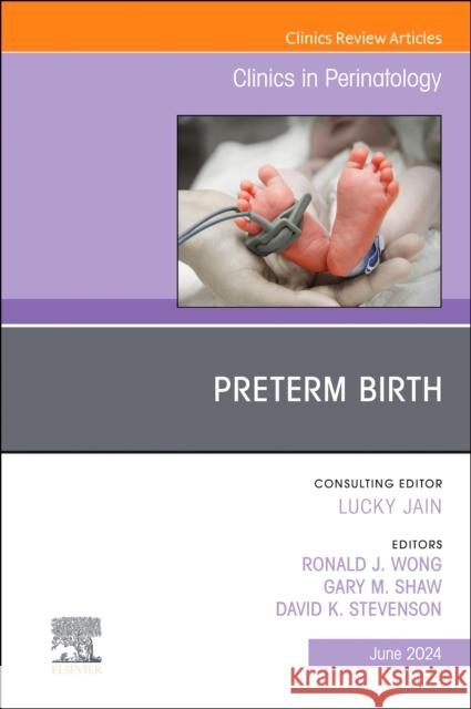 Preterm Birth, An Issue of Clinics in Perinatology  9780443130816 Elsevier Health Sciences