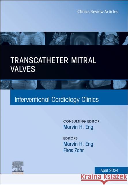 Transcatheter Mitral Valves, An Issue of Interventional Cardiology Clinics  9780443130939 Elsevier Health Sciences