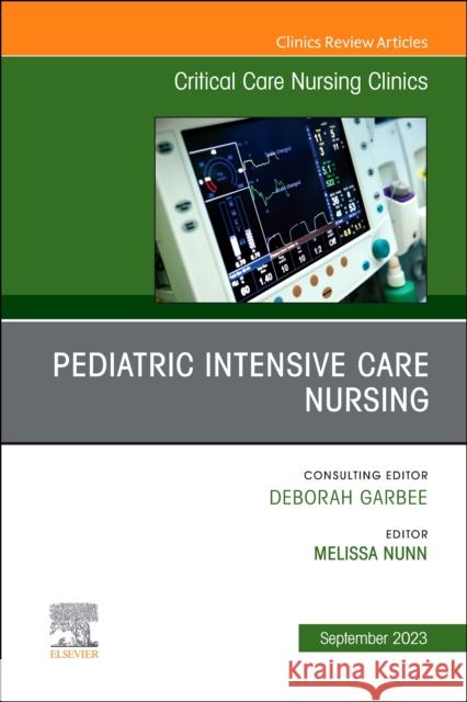 Pediatric Intensive Care Nursing, An Issue of Critical Care Nursing Clinics of North America  9780443130991 Elsevier Health Sciences