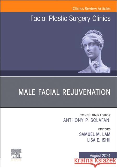 Male Facial Rejuvenation, An Issue of Facial Plastic Surgery Clinics of North America  9780443131318 Elsevier Health Sciences