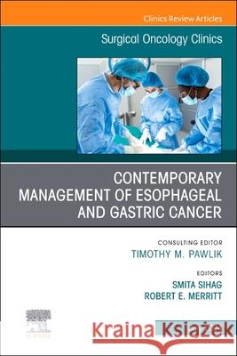 Contemporary Management of Esophageal and Gastric Cancer, An Issue of Surgical Oncology Clinics of North America  9780443131615 Elsevier