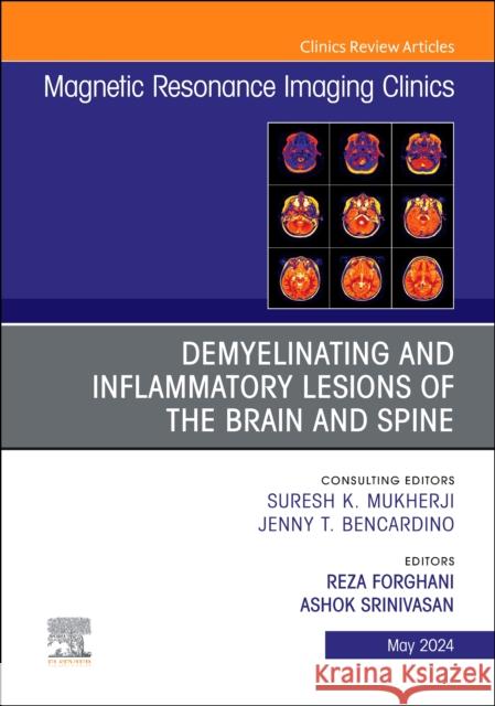 Demyelinating and Inflammatory Lesions of the Brain and Spine, An Issue of Magnetic Resonance Imaging Clinics of North America  9780443131691 Elsevier