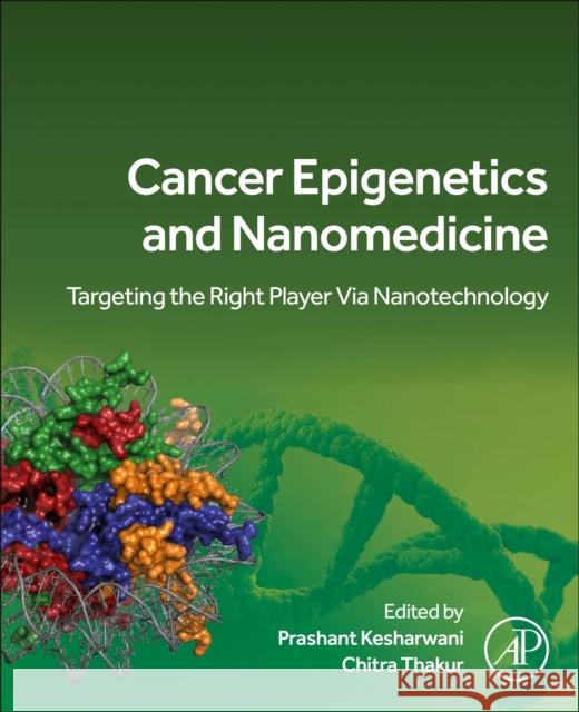 Cancer Epigenetics and Nanomedicine: Targeting the Right Player via Nanotechnology  9780443132094 Academic Press