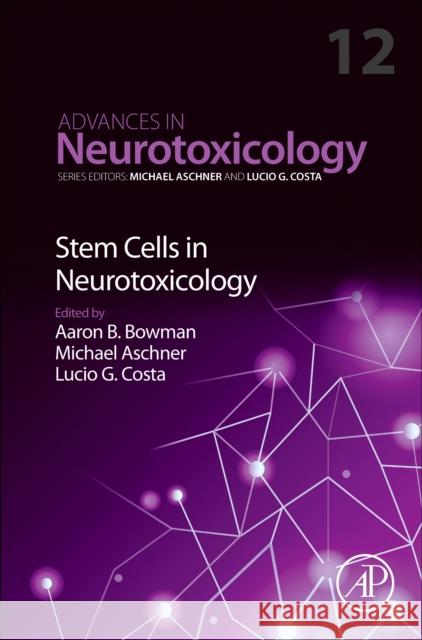 Stem Cells in Neurotoxicology: Volume 12 Lucio G. Costa Aaron B. Bowman Michael Aschner 9780443132544