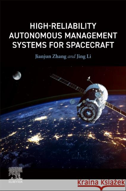 High-Reliability Autonomous Management Systems for Spacecraft Jianjun Zhang Jing Li 9780443132834