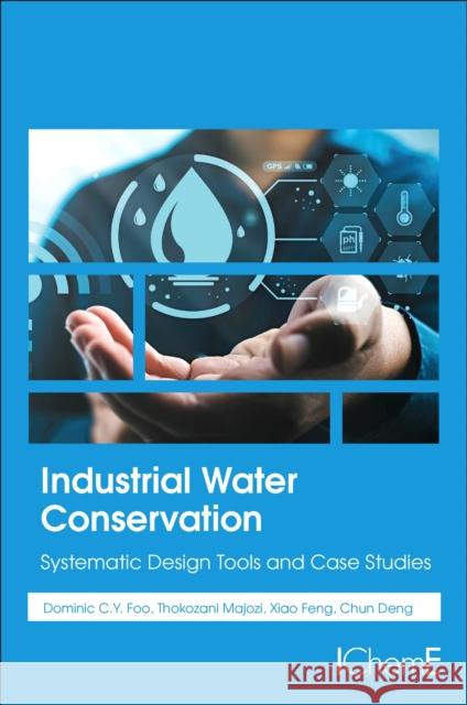 Industrial Water Conservation: Systematic Design Tools and Case Studies Chun (Professor of Chemical Engineering,State Key Laboratory of Heavy Oil Processing,College of Chemical Engineering and 9780443132919 Elsevier