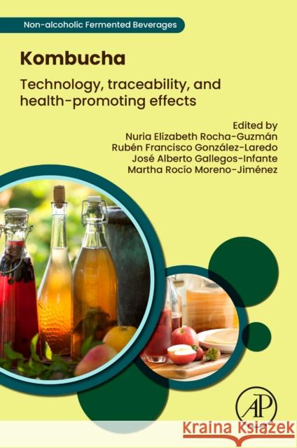 Kombucha: Technology, Traceability, and Health-Promoting Effects Nuria Elizabeth Rocha-Guzm?n Rub?n Francisco Gonz?lez-Laredo Jos? Alberto Gallegos-Infante 9780443132971