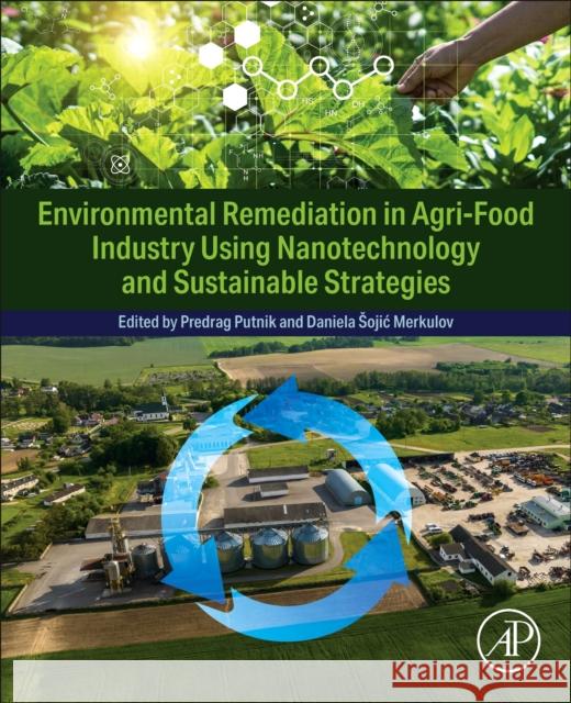 Environmental Remediation in Agri-Food Industry Using Nanotechnology and Sustainable Strategies  9780443132988 Elsevier Science Publishing Co Inc