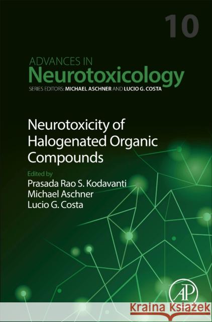 Neurotoxicity of Halogenated Organic Compounds: Volume 10 Lucio G. Costa Michael Aschner Prasada Rao S. Kodavanti 9780443133404 Elsevier Science Publishing Co Inc