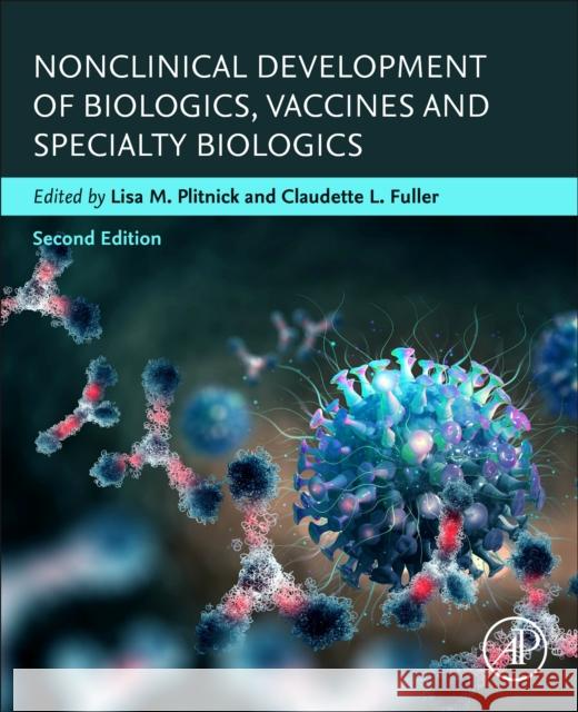 Nonclinical Development of Biologics, Vaccines and Specialty Biologics Lisa Plitnick Claudette Latonya Fuller 9780443133442 Academic Press