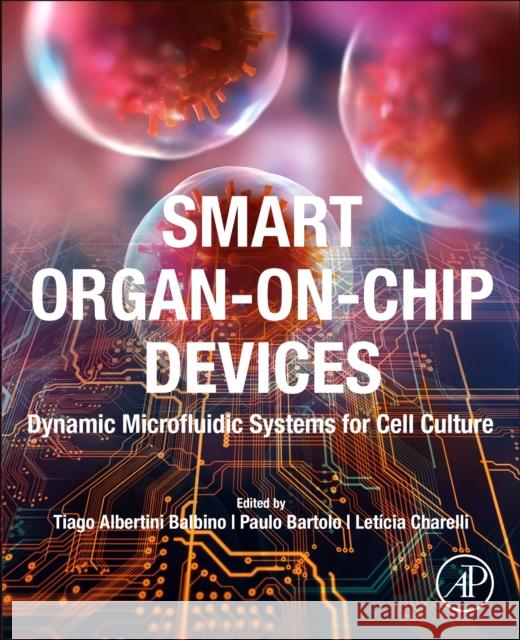 Smart Organ-On-Chip Devices Tiago Balbino Paulo Bartolo Let?cia Charelli 9780443134036