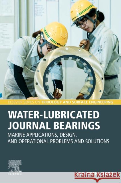Water-Lubricated Journal Bearings: Marine Applications, Design, and Operational Problems and Solutions Wojciech Litwin 9780443134579 Elsevier - Health Sciences Division