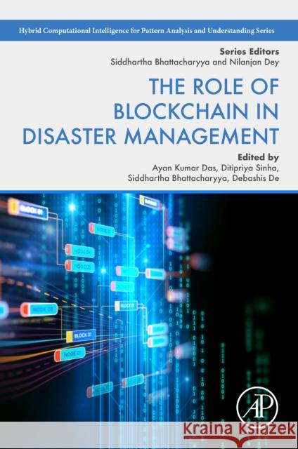 The Role of Blockchain in Disaster Management Ayan Kumar Das Ditipriya Sinha Siddhartha Bhattacharyya 9780443134722 Academic Press