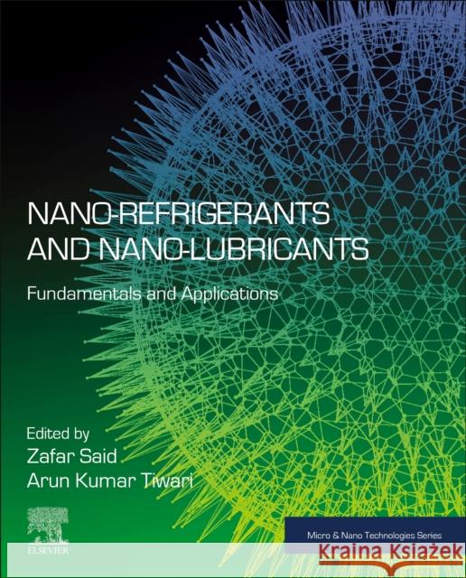 Nano-Refrigerants and Nano-Lubricants: Fundamentals and Applications Zafar Said Arun Kumar Tiwari 9780443134869 Elsevier