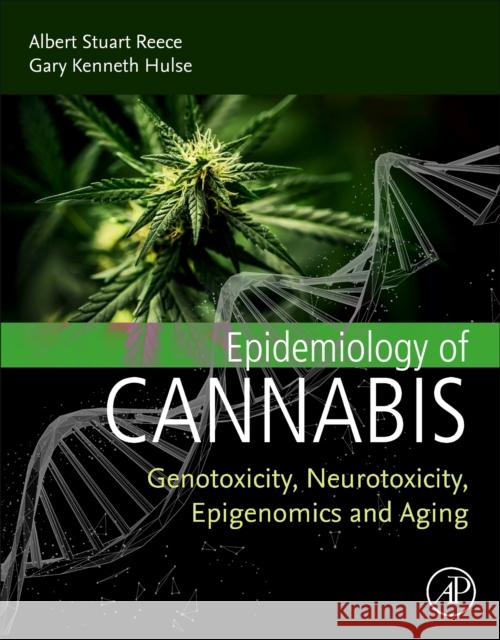 Epidemiology of Cannabis: Genotoxicity, Neurotoxicity, Epigenomics and Aging Albert Stuart Reece Gary Kenneth Hulse 9780443134920