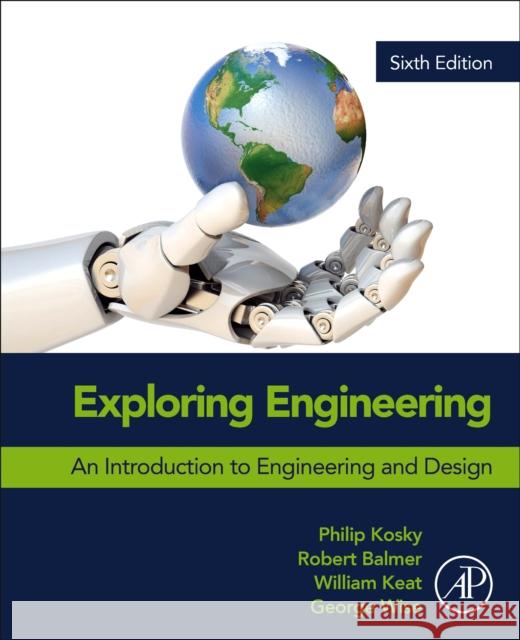 Exploring Engineering: An Introduction to Engineering and Design Robert Balmer William Keat 9780443135415