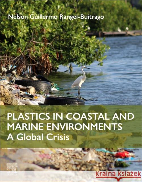 Plastics in Coastal and Marine Environments Nelson Guillermo Rangel (Facultad de Ciencias Basicas - Universidad del Atlantico, Colombia) Buitrago 9780443135590 Elsevier
