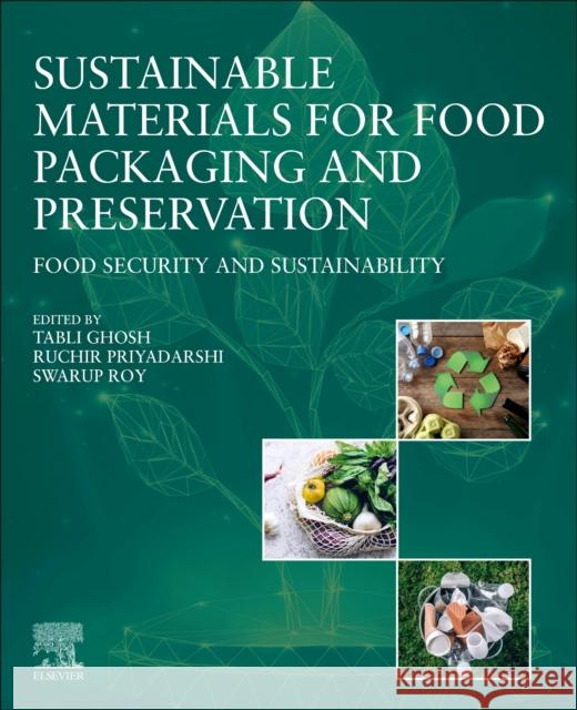 Sustainable Materials for Food Packaging and Preservation: Food Security and Sustainability Tabli Ghosh Ruchir Priyadarshi Swarup Roy 9780443135675