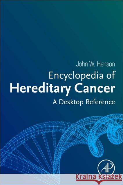 Encyclopedia of Hereditary Cancer John W. (Hereditary Cancer Clinic, Georgia Cancer Center, Augusta, GA,USA.) Henson 9780443135750 Elsevier Science Publishing Co Inc