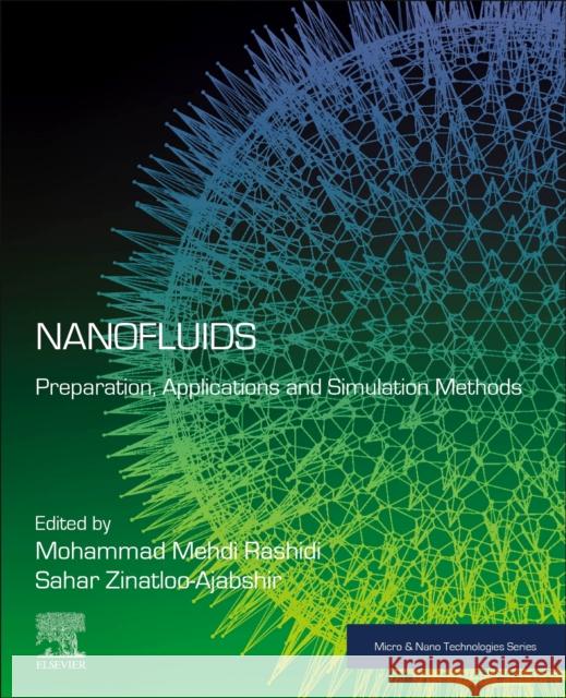 Nanofluids: Preparation, Applications and Simulation Methods Mohammad Mehdi Rashidi Sahar Zinatloo-Ajabshir 9780443136252 Elsevier