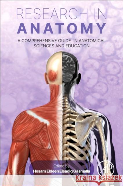 Research in Anatomy: A Comprehensive Guide in Anatomical Sciences and Education Hosam Eldeen Elsadig Gasmalla 9780443136351