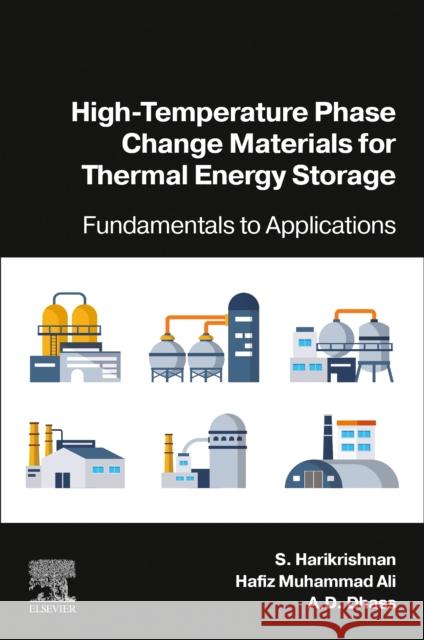 High-Temperature Phase Change Materials for Thermal Energy Storage: Fundamentals to Applications S. Harikrishnan Hafiz Muhamma A. D. Dhass 9780443136870 Elsevier