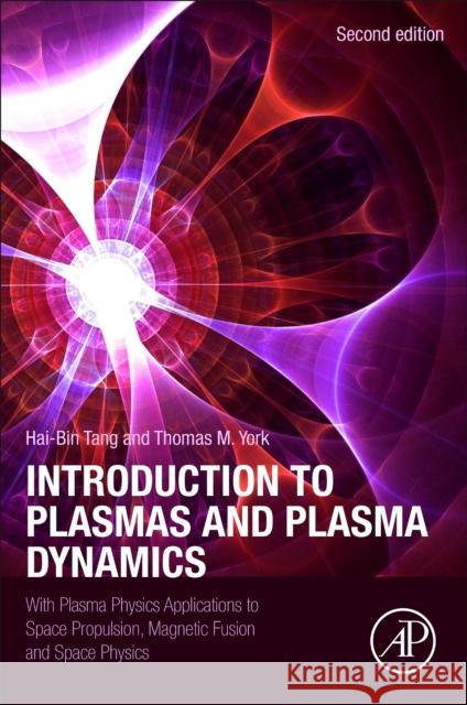 Introduction to Plasmas and Plasma Dynamics Haibin (Deputy Director, Department of Aerospace Propulsion School of Astronautics, Beihang University, China) Tang 9780443136993