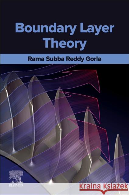 Boundary Layer Theory Rama Subba Reddy (Department of Aerospace Engineering, Wright Patterson Air Force Base, Ohio, USA) Gorla 9780443137419