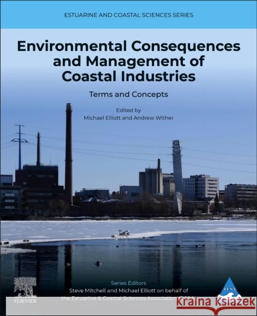 Environmental Consequences and Management of Coastal Industries: Terms and Concepts Volume 1 Mike Elliott Andrew Wither 9780443137525 Elsevier - Health Sciences Division