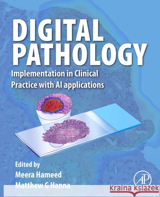 Digital Pathology: Implementation in Clinical Practice with AI applications Matthew G, MD (Memorial Sloan Kettering Cancer Center, USA) Hanna 9780443138096 Academic Press