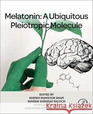 Melatonin: An Ubiquitous Pleiotropic Molecule Sheikh Mansoor Shafi Faheem Shahzad Baloch Yong Suk Chung 9780443138140 Academic Press